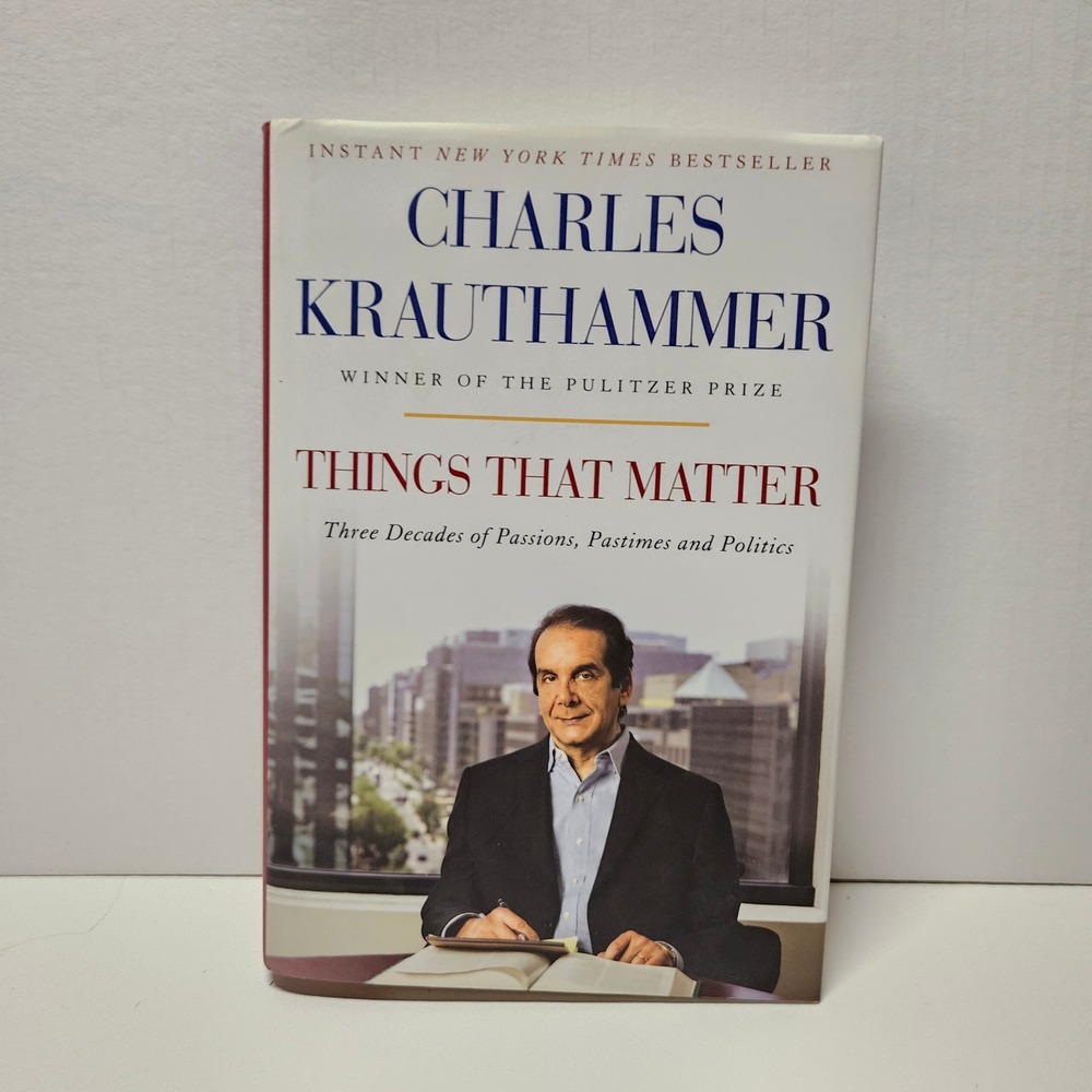 Things That Matter Charles Krauthammer Hardcover Politics Essays Crown Forum